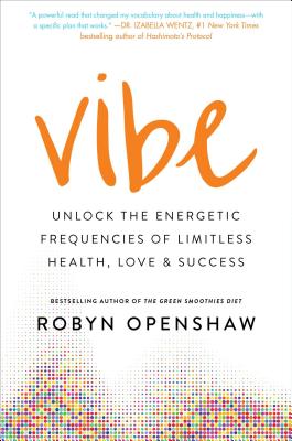 Vibe: Unlock the Energetic Frequencies of Limitless Health, Love & Success