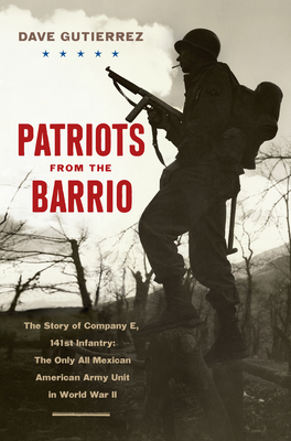 Patriots from the Barrio: The Story of Company E, 141st Infantry: The Only All Mexican American Army Unit in World War II Cover Image