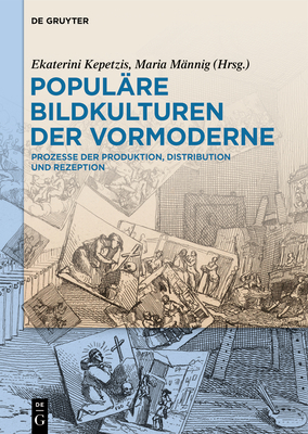 Populäre Bildkulturen Der Vormoderne: Prozesse Der Produktion, Distribution Und Rezeption Cover Image