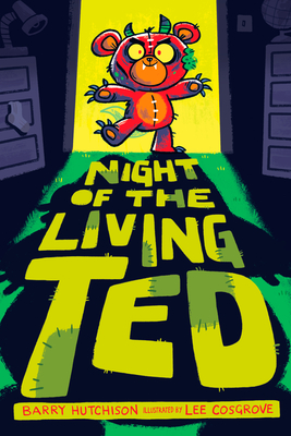 Night of the Living Ted By Barry Hutchison, Lee Cosgrove (Illustrator) Cover Image