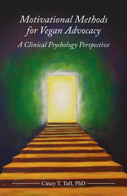 Motivational Methods for Vegan Advocacy: A Clinical Psychology Perspective By Casey Taft Cover Image
