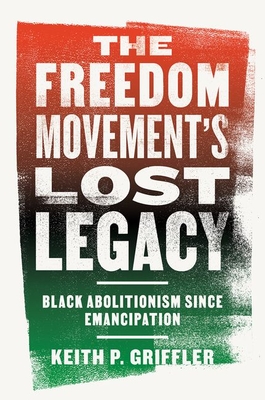The Freedom Movement's Lost Legacy: Black Abolitionism Since Emancipation Cover Image