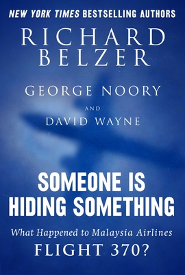 Someone Is Hiding Something: What Happened to Malaysia Airlines Flight 370? By Richard Belzer, George Noory, David Wayne Cover Image