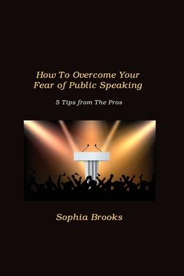 How To Overcome Your Fear of Public Speaking: 5 Tips from The Pros Cover Image