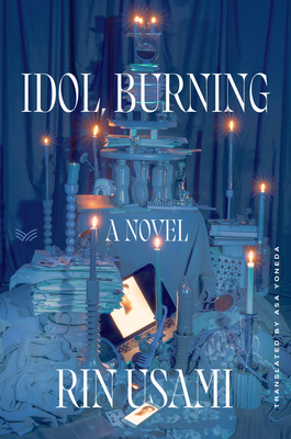 Idol, Burning: A Novel By Rin Usami, Asa Yoneda (Translated by) Cover Image