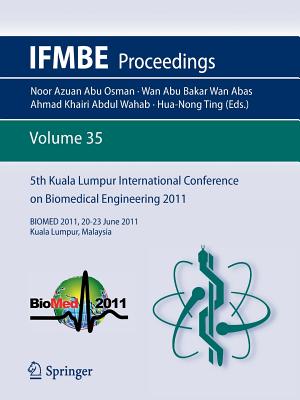 5th Kuala Lumpur International Conference on Biomedical Engineering 2011: Biomed 2011, 20-23 June 2011, Kuala Lumpur, Malaysia (Ifmbe Proceedings #35) Cover Image