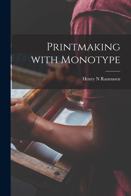 Printmaking With Monotype By Henry N. Rasmusen Cover Image