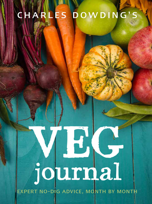 Charles Dowding's Veg Journal: Expert no-dig advice, month by month Cover Image