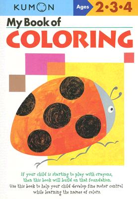 My Book of Coloring: Ages 2-3-4 (Kumon Workbooks) By Kumon Publishing (Manufactured by) Cover Image
