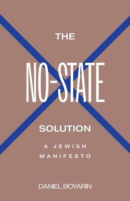 The No-State Solution: A Jewish Manifesto By Daniel Boyarin Cover Image