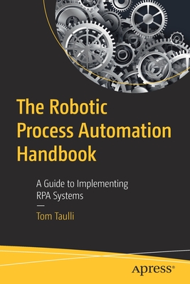 The Robotic Process Automation Handbook: A Guide to Implementing Rpa Systems Cover Image