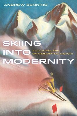 Skiing into Modernity: A Cultural and Environmental History (Sport in World History  #3) Cover Image
