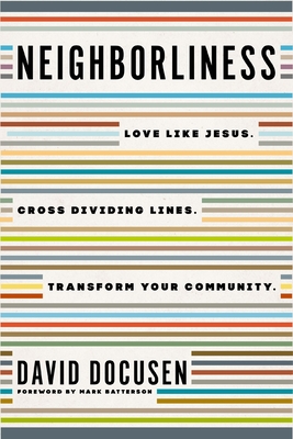 Neighborliness: Love Like Jesus. Cross Dividing Lines. Transform Your Community. By David Docusen Cover Image