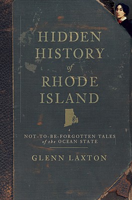 Hidden History of Rhode Island: Not-To-Be-Forgotten Tales of the Ocean State (American Chronicles (History Press)) Cover Image
