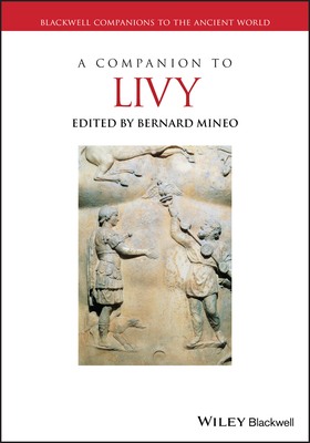 A Companion to Livy (Blackwell Companions to the Ancient World) By Bernard Mineo (Editor) Cover Image