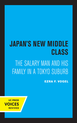 Japan's New Middle Class: The Salary Man and His Family in a Tokyo Suburb Japan's New Middle Class: The Salary Man and His Family in a Tokyo Suburb cover