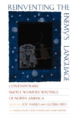 Reinventing the Enemy's Language: Contemporary Native Women's Writings of North America By Gloria Bird (Editor), Joy Harjo (Editor) Cover Image