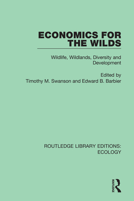 Economics for the Wilds: Wildlife, Wildlands, Diversity and Development By Edward Barbier (Editor), Timothy Swanson (Editor) Cover Image