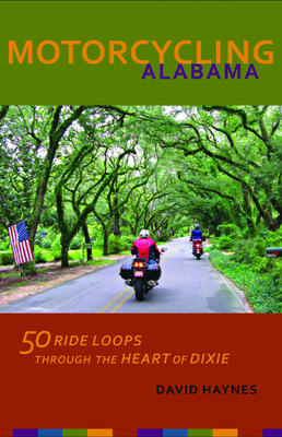 Motorcycling Alabama: 50 Ride Loops through the Heart of Dixie Cover Image