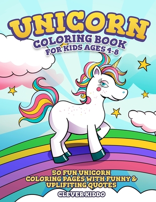 Unicorn Coloring Book for Kids Ages 4-8: 50 Fun Unicorn Coloring Pages With  Funny & Uplifting Quotes (Paperback) | Hooked