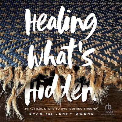 Healing What's Hidden: Practical Steps to Overcoming Trauma Cover Image