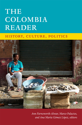 The Colombia Reader: History, Culture, Politics (Latin America Readers)