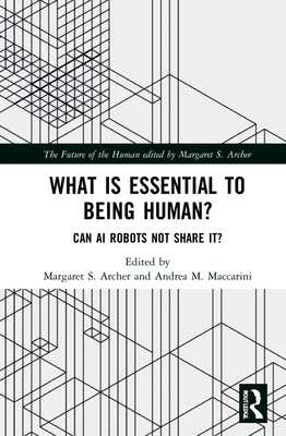 What is Essential to Being Human?: Can AI Robots Not Share It? (Future of the Human)