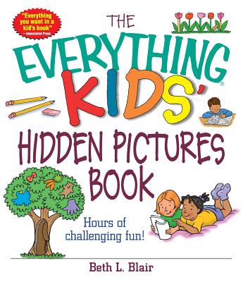 The Everything Kids' Hidden Pictures Book: Hours Of Challenging Fun! (Everything® Kids) By Beth L. Blair Cover Image