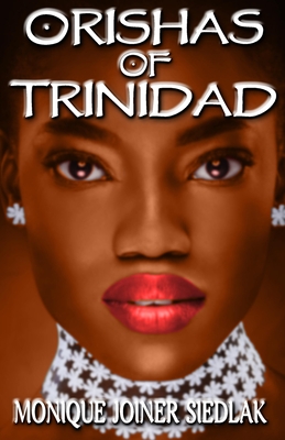 Orishas of Trinidad (African Spirituality Beliefs and Practices #7)