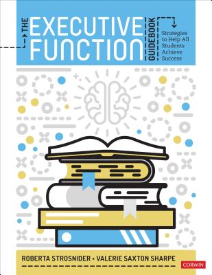The Executive Function Guidebook: Strategies to Help All Students Achieve Success By Roberta I. Strosnider, Valerie Saxton Sharpe Cover Image