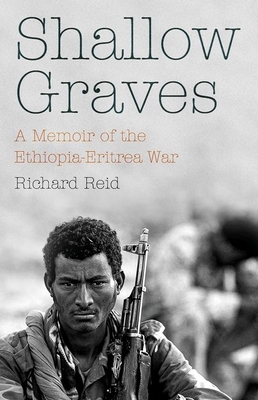 Shallow Graves: A Memoir of the Ethiopia-Eritrea War By Richard Reid Cover Image