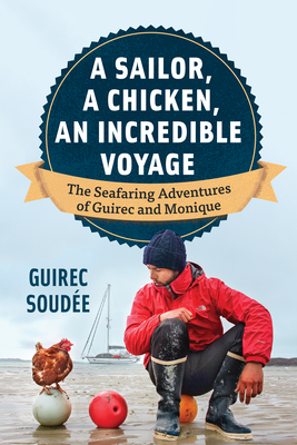 The Incredible Voyage: The Round-The-World Adventures of a Young Sailor and a Seafaring Chicken Cover Image