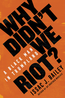 Why Didn't We Riot?: A Black Man in Trumpland Cover Image