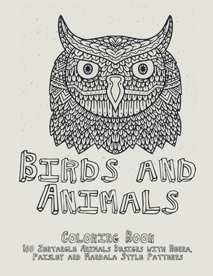 Download Birds And Animals Coloring Book 100 Zentangle Animals Designs With Henna Paisley And Mandala Style Patterns Paperback Crow Bookshop