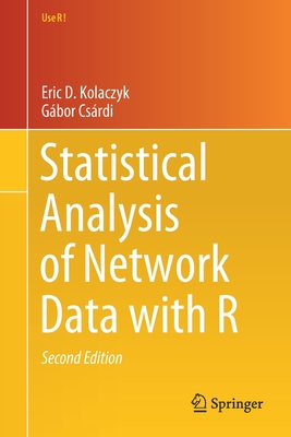 Statistical Analysis of Network Data with R (Use R!) By Eric D. Kolaczyk, Gábor Csárdi Cover Image