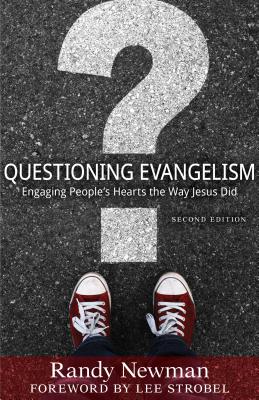 Questioning Evangelism: Engaging People's Hearts the Way Jesus Did By Randy Newman, Lee Strobel (Foreword by) Cover Image
