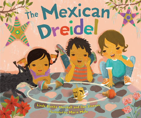 The Mexican Dreidel By Linda Elovitz Marshall, Ilan Stavans, Maria Mola (Illustrator) Cover Image