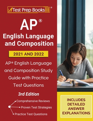AP English Language and Composition 2021 - 2022: AP English Language and Composition Study Guide with Practice Test Questions [3rd Edition]