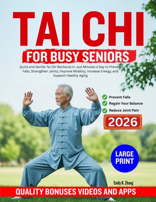 Tai CHI for Busy Seniors: Quick and Gentle Tai Chi Workouts in Just Minutes a Day to Prevent Falls, Strengthen Joints, Improve Mobility, Increase Ener By Emily K. Zhan Cover Image