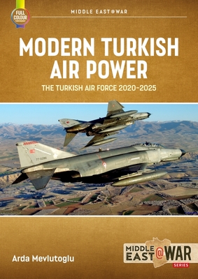 Modern Turkish Airpower: The Turkish Air Force, 2020-2025 (Middle East@War)
