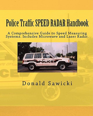 Police Traffic SPEED RADAR Handbook: A Comprehensive Guide to Speed Measuring Systems. Includes Microwave and Laser Radar. By Donald S. Sawicki Cover Image