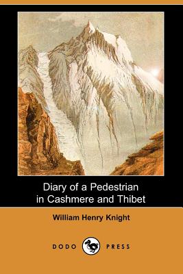 Diary of a Pedestrian in Cashmere and Thibet (Dodo Press) By William Henry Knight Cover Image