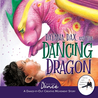 Dayana, Dax, and the Dancing Dragon: A Dance-It-Out Creative Movement Story for Young Movers (Dance-It-Out! Creative Movement Stories for Young Movers)
