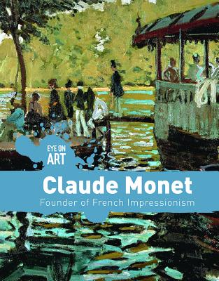 Claude Monet: Founder of French Impressionism (Eye on Art) By Danielle Haynes Cover Image