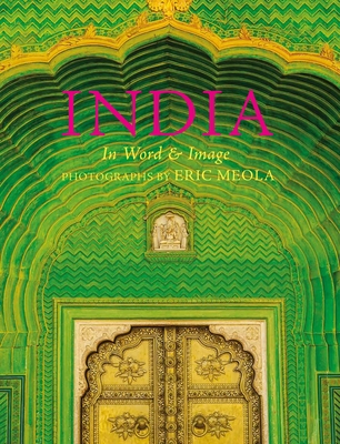 India: In Word and Image, Revised, Expanded and Updated: In Word and Image By Eric Meola (Photographs by), Bharati Mukherjee (Introduction by) Cover Image