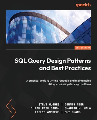 SQL Query Design Patterns and Best Practices: A practical guide to writing readable and maintainable SQL queries using its design patterns Cover Image