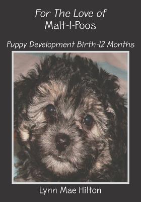 For The Love of Malt-I-Poos: Puppy Development Birth-12 Months