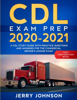 CDL Exam Prep 2020-2021: A CDL Study Guide with Practice Questions and Answers for the Commercial Driver's License Exam (Test Preparation Book) By Jerry Johnson Cover Image