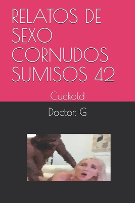 Relatos de Sexo Cornudos Sumisos 42: Cuckold Cover Image