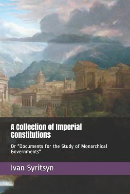 A Collection of Imperial Constitutions: Or Documents for the Study of Monarchical Governments Cover Image